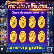 cris vip gratis